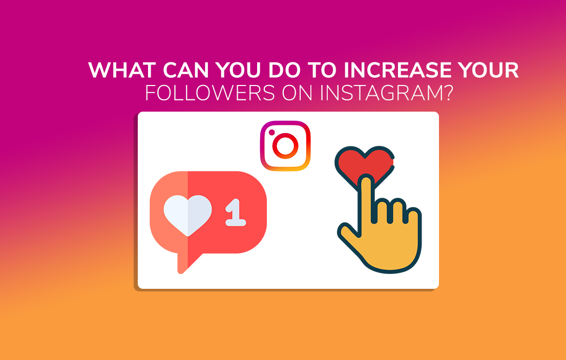 WHAT CAN YOU DO TO INCREASE YOUR FOLLOWERS ON INSTAGRAM?